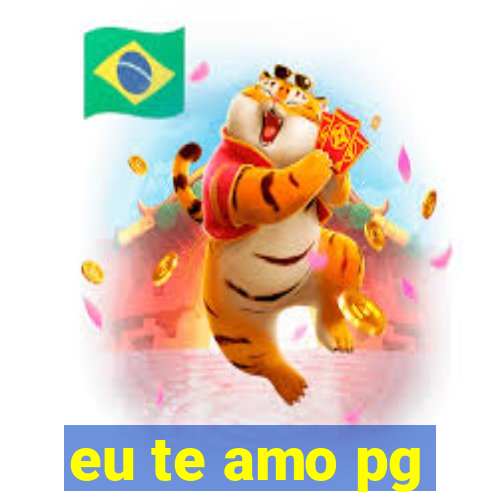 eu te amo pg